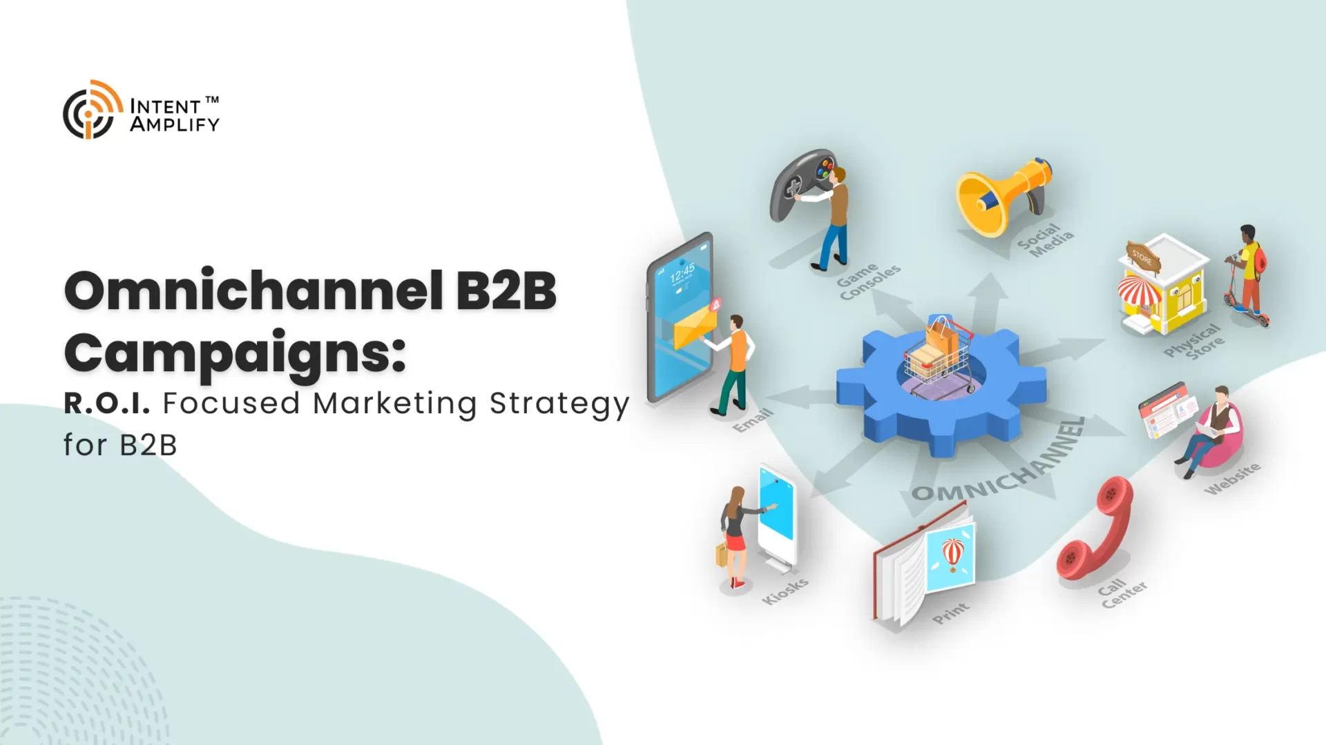 Omnichannel B2B Campaigns: R.O.I.-Focused Strategy For B2B