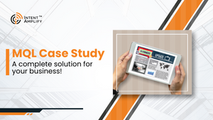 MQL Case Study | Intent Amplify | B2B Lead Generation Agency