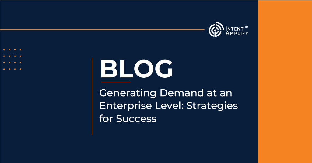 Generating Demand at an Enterprise Level- Strategies for Success