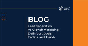 Lead Generation Vs Growth Marketing- Definition, Goals, Tactics, and Trends