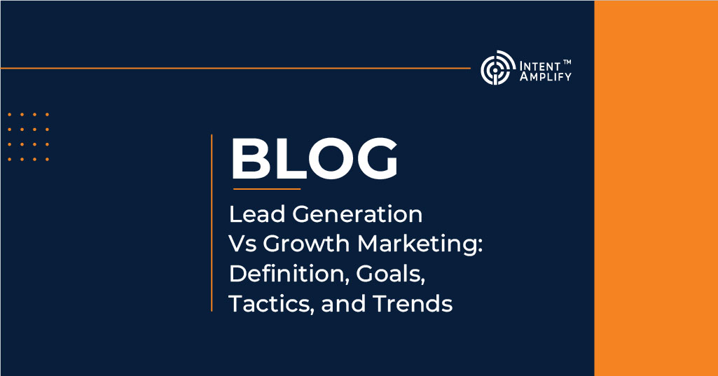 Lead Generation vs Growth Marketing - Definition, Goals, Tactics, and Trends