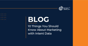 10 Things You Should Know About Marketing with Intent Data