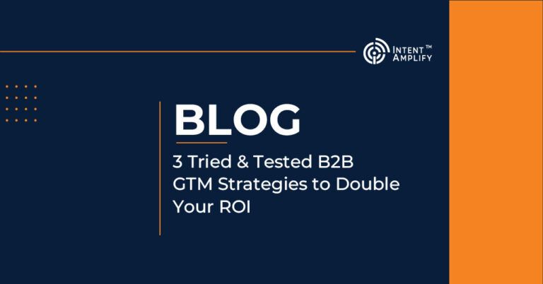 3 Tried & Tested B2B GTM Strategies to Double Your ROI