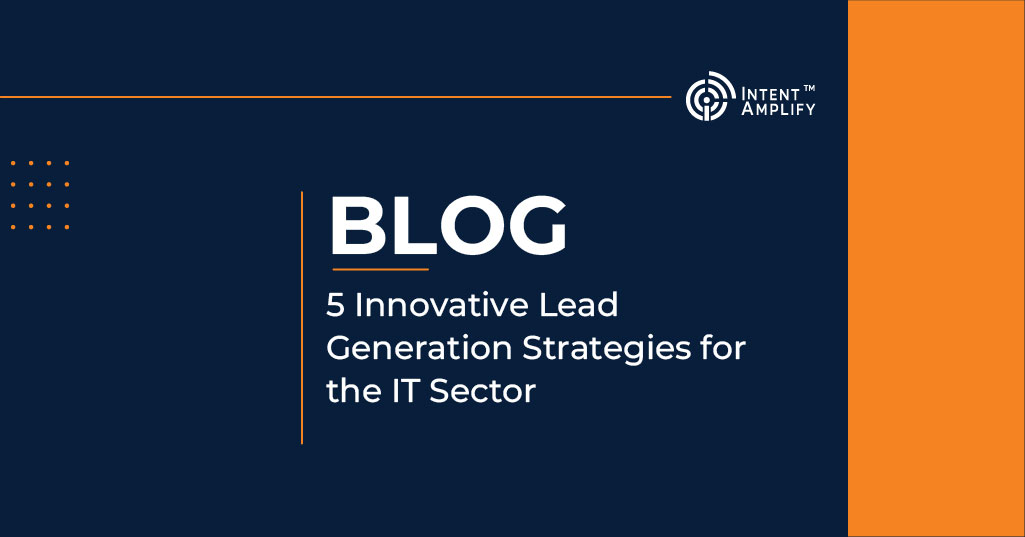 5 Innovative Lead Generation Strategies for the IT Sector