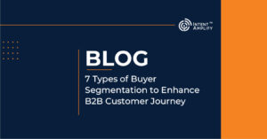 7 Types of Buyer Segmentation to Enhance B2B Customer Journey