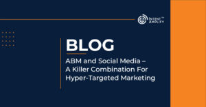 ABM and Social Media – A Killer Combination For Hyper-Targeted Marketing