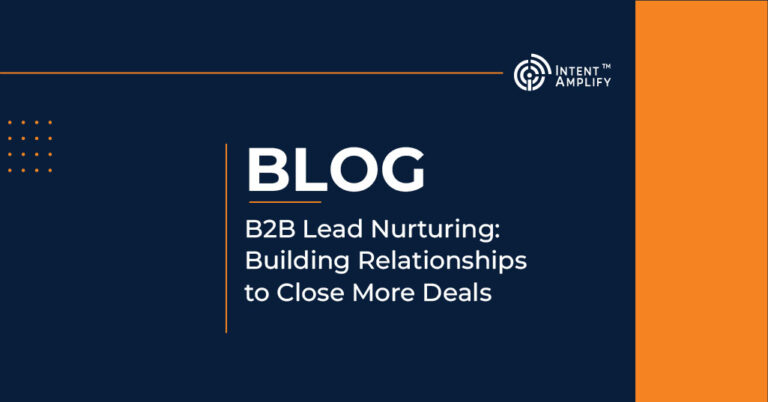 B2B Lead Nurturing: Building Relationships to Close More Deals