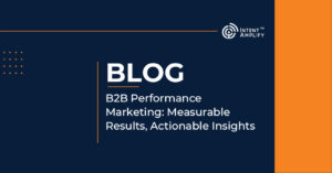 B2B Performance Marketing: Measurable Results, Actionable Insights