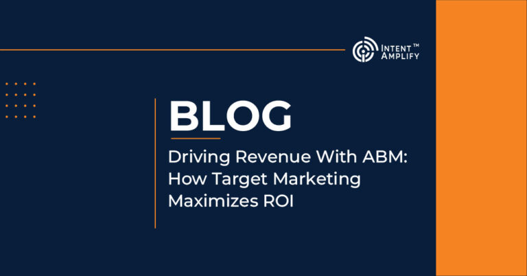 Driving Revenue With ABM: How Target Marketing Maximizes ROI