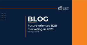 Future-oriented B2B marketing in 2025: five major trends