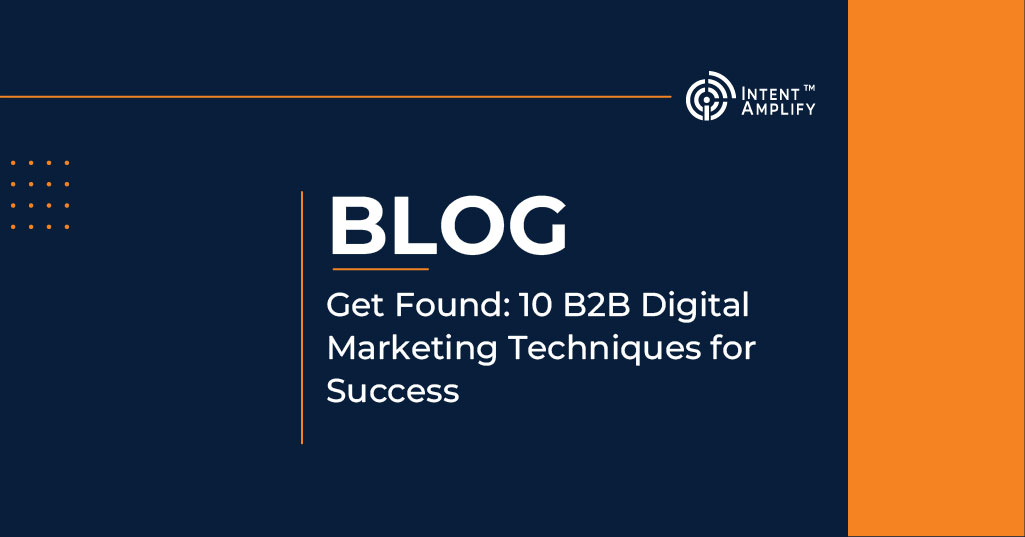 Get Found: 10 B2B Digital Marketing Techniques for Success