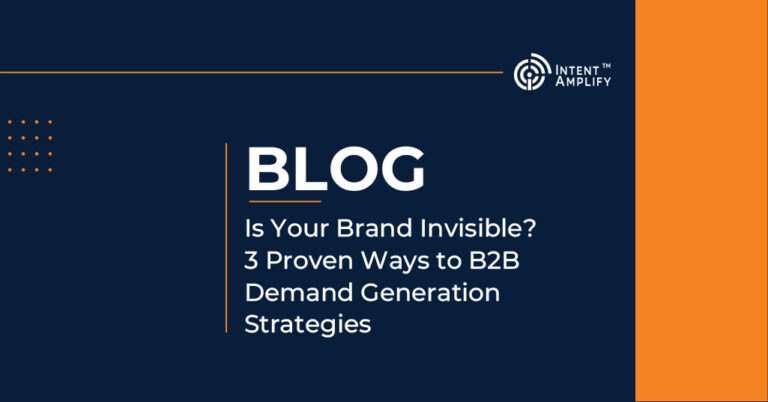 Is Your Brand Invisible? 3 Proven Ways to B2B Demand Generation Strategies