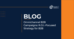 Omnichannel B2B Campaigns: R.O.I.-Focused Strategy for B2B