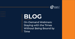 On-Demand Webinars: Staying with the Times Without Being Bound by Time