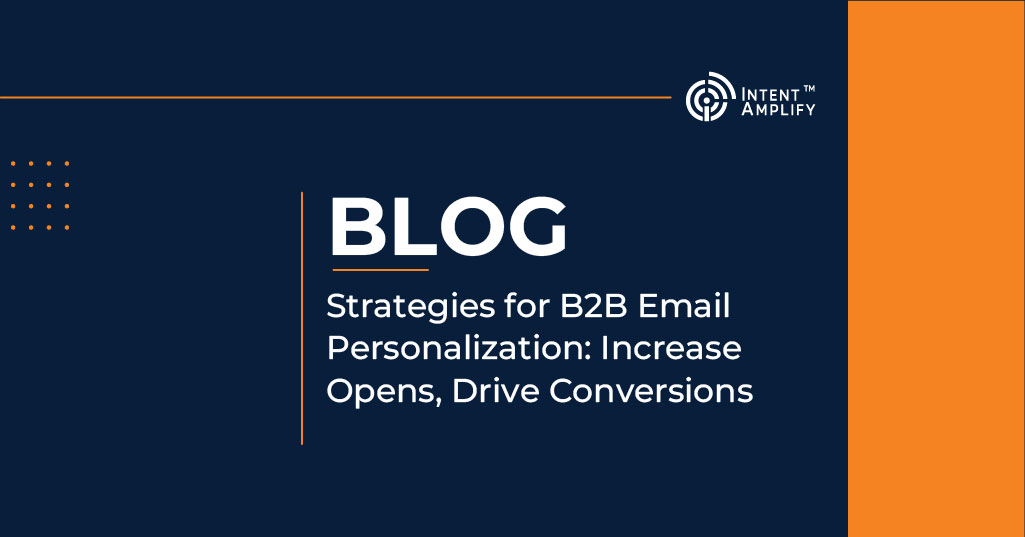 Strategies for B2B Email Personalization: Increase Opens, Drive Conversions