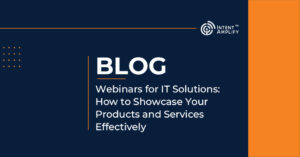 Webinars for IT Solutions: How to Showcase Your Products and Services Effectively