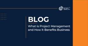 What is Project Management and How it Benefits Business