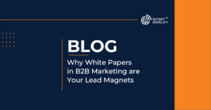 Why White Papers in B2B Marketing are Your Lead Magnets