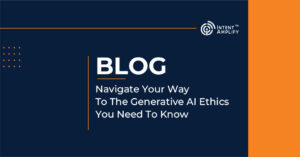 Navigate Your Way To The Generative AI Ethics You Need To Know