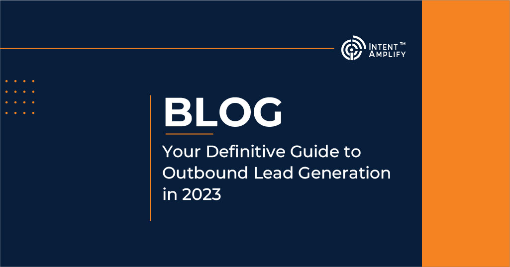 Your Definitive Guide to Outbound Lead Generation in 2023